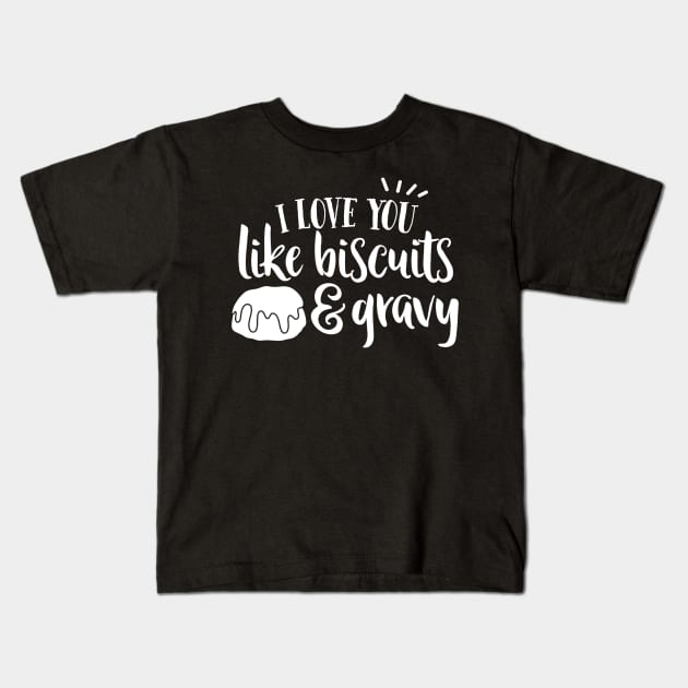 I Love YOu Like Biscuits and Gravy Kids T-Shirt by DANPUBLIC